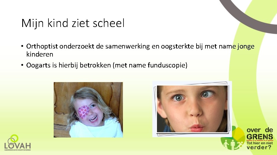 Mijn kind ziet scheel • Orthoptist onderzoekt de samenwerking en oogsterkte bij met name