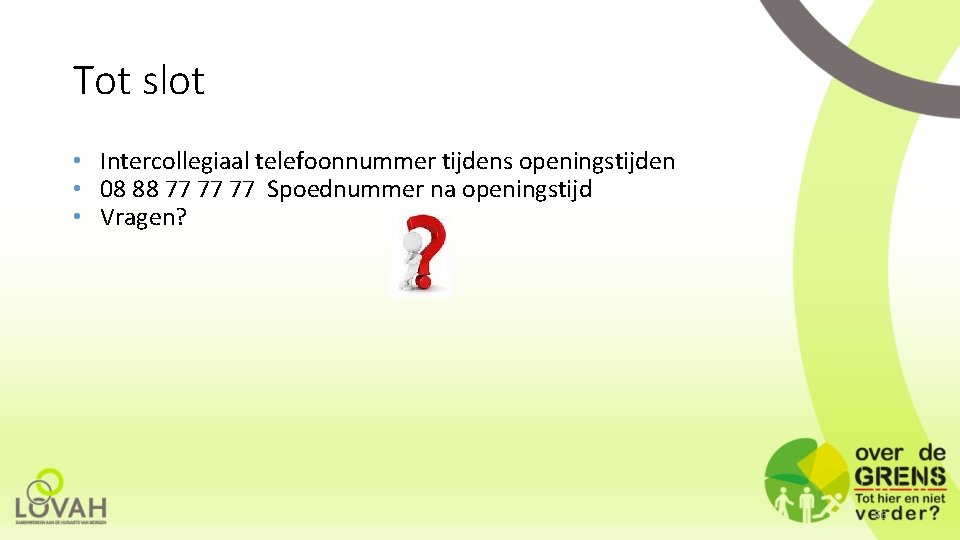 Tot slot • Intercollegiaal telefoonnummer tijdens openingstijden • 08 88 77 77 77 Spoednummer