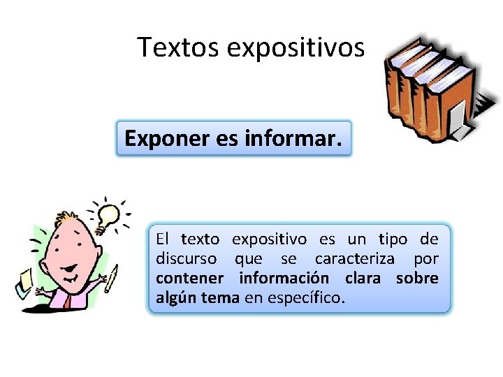 Textos expositivos Exponer es informar. El texto expositivo es un tipo de discurso que