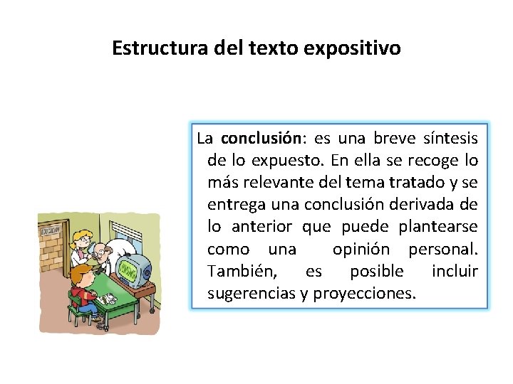 Estructura del texto expositivo La conclusión: es una breve síntesis de lo expuesto. En