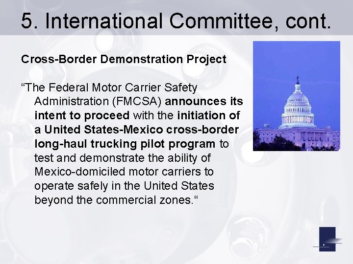 5. International Committee, cont. Cross-Border Demonstration Project “The Federal Motor Carrier Safety Administration (FMCSA)