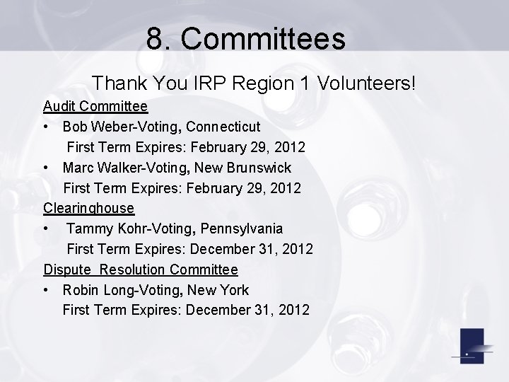 8. Committees Thank You IRP Region 1 Volunteers! Audit Committee • Bob Weber-Voting, Connecticut