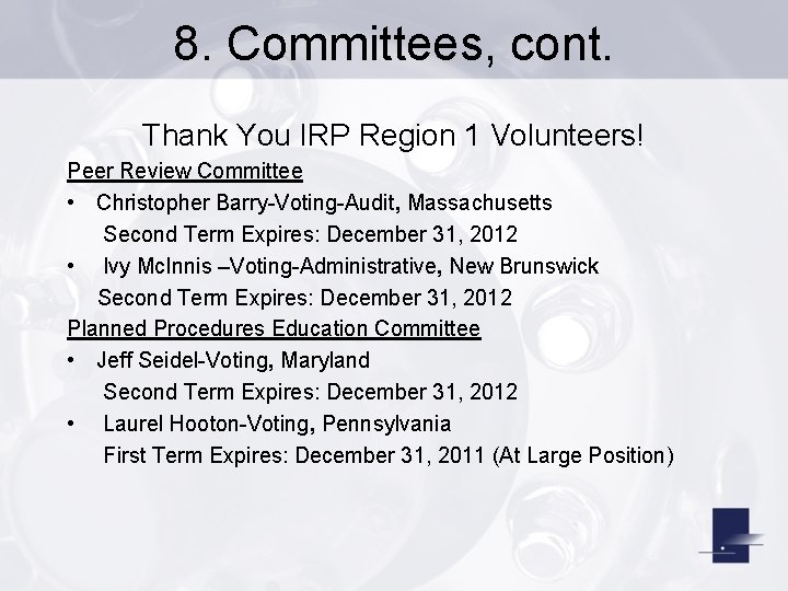 8. Committees, cont. Thank You IRP Region 1 Volunteers! Peer Review Committee • Christopher