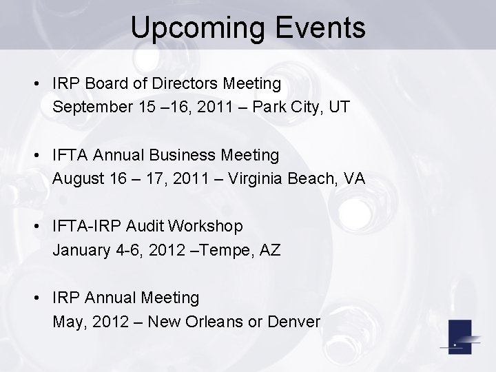 Upcoming Events • IRP Board of Directors Meeting September 15 – 16, 2011 –