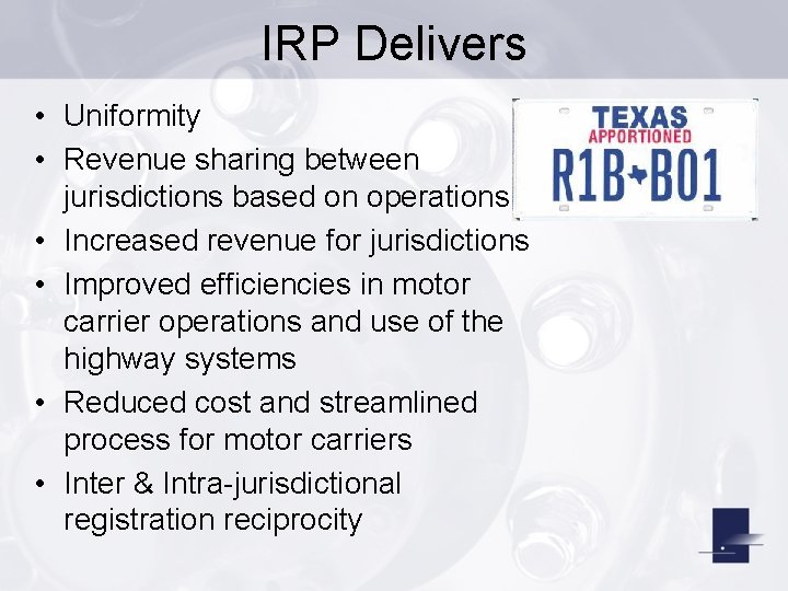 IRP Delivers • Uniformity • Revenue sharing between jurisdictions based on operations • Increased