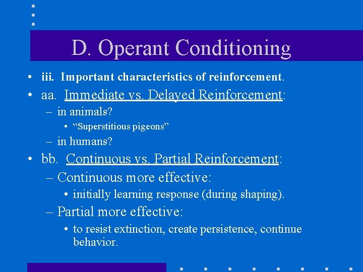 D. Operant Conditioning • iii. Important characteristics of reinforcement. • aa. Immediate vs. Delayed