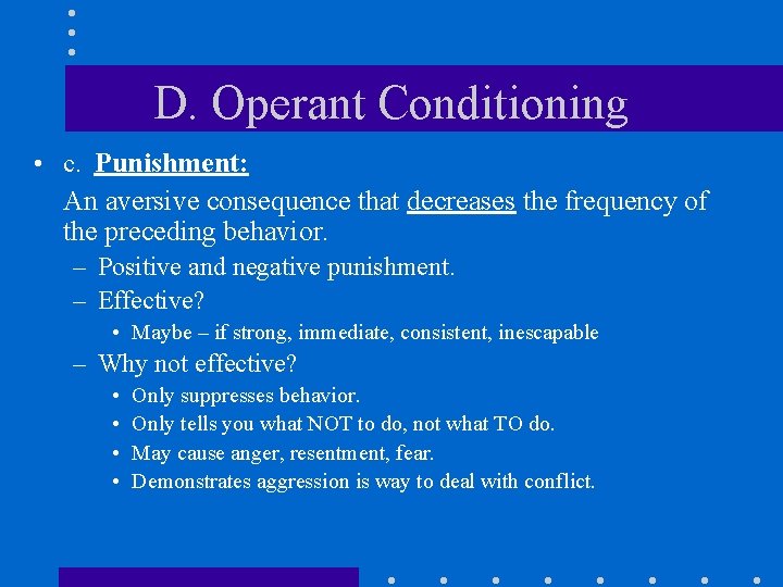 D. Operant Conditioning • c. Punishment: An aversive consequence that decreases the frequency of