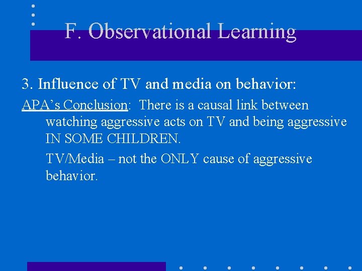 F. Observational Learning 3. Influence of TV and media on behavior: APA’s Conclusion: There
