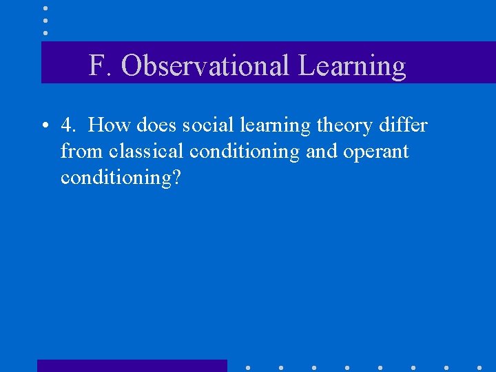 F. Observational Learning • 4. How does social learning theory differ from classical conditioning