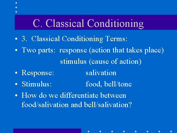C. Classical Conditioning • 3. Classical Conditioning Terms: • Two parts: response (action that