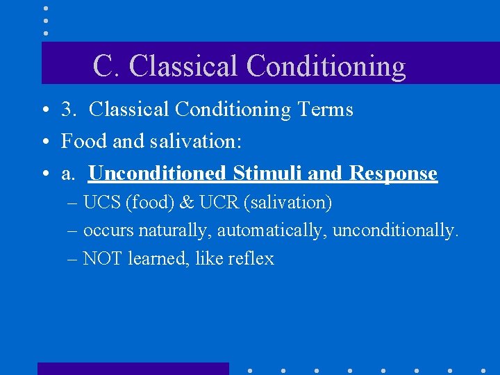 C. Classical Conditioning • 3. Classical Conditioning Terms • Food and salivation: • a.