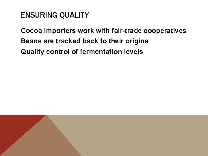 ENSURING QUALITY Cocoa importers work with fair-trade cooperatives Beans are tracked back to their