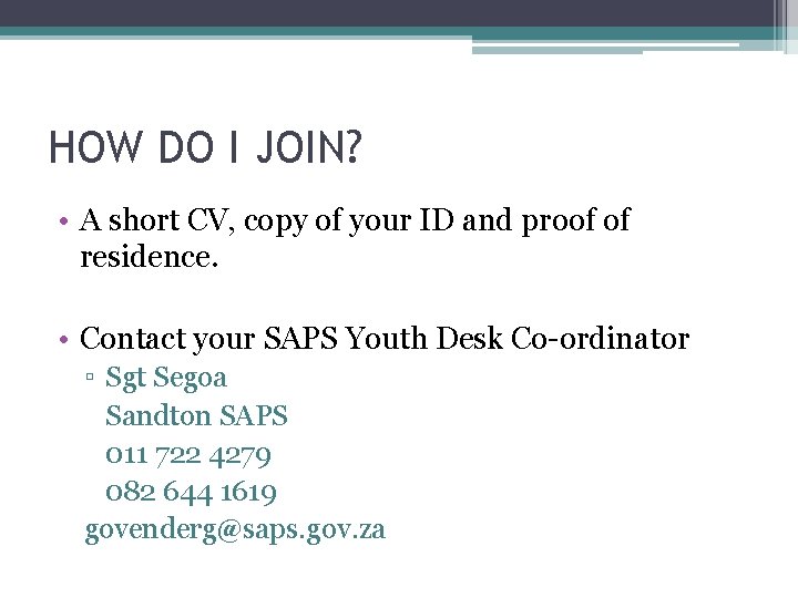 HOW DO I JOIN? • A short CV, copy of your ID and proof