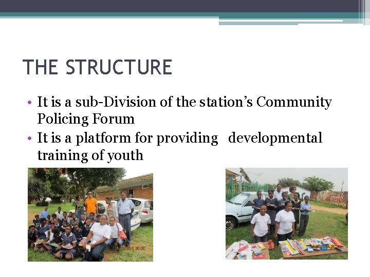 THE STRUCTURE • It is a sub-Division of the station’s Community Policing Forum •