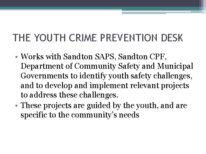 THE YOUTH CRIME PREVENTION DESK • Works with Sandton SAPS, Sandton CPF, Department of