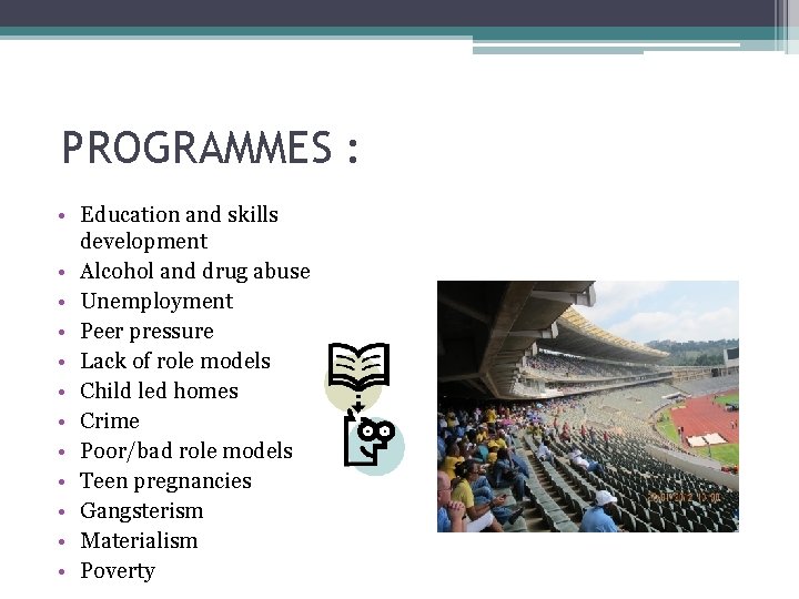 PROGRAMMES : • Education and skills development • Alcohol and drug abuse • Unemployment