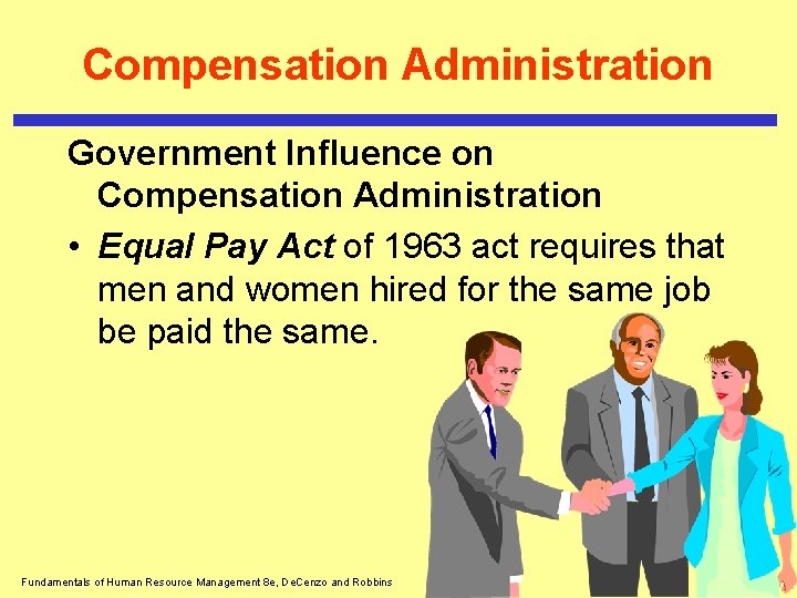 Compensation Administration Government Influence on Compensation Administration • Equal Pay Act of 1963 act