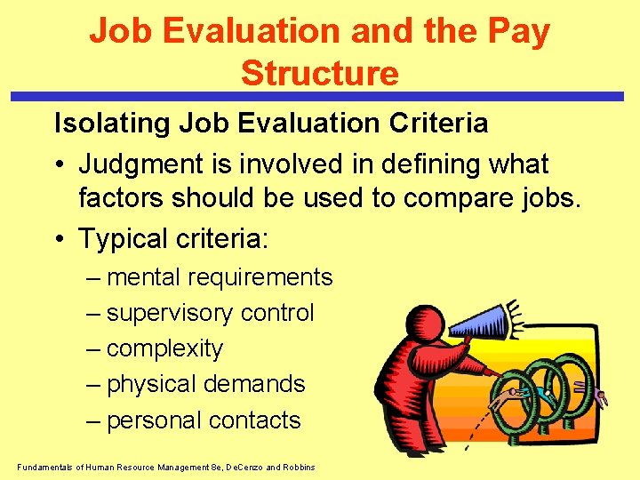 Job Evaluation and the Pay Structure Isolating Job Evaluation Criteria • Judgment is involved