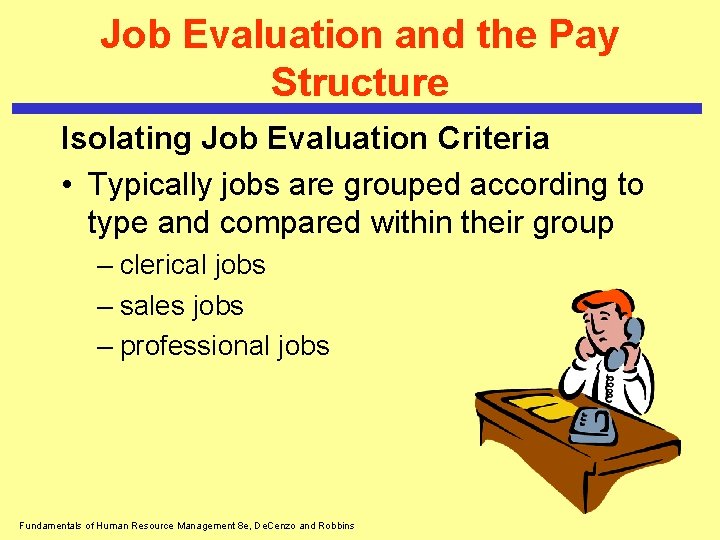 Job Evaluation and the Pay Structure Isolating Job Evaluation Criteria • Typically jobs are