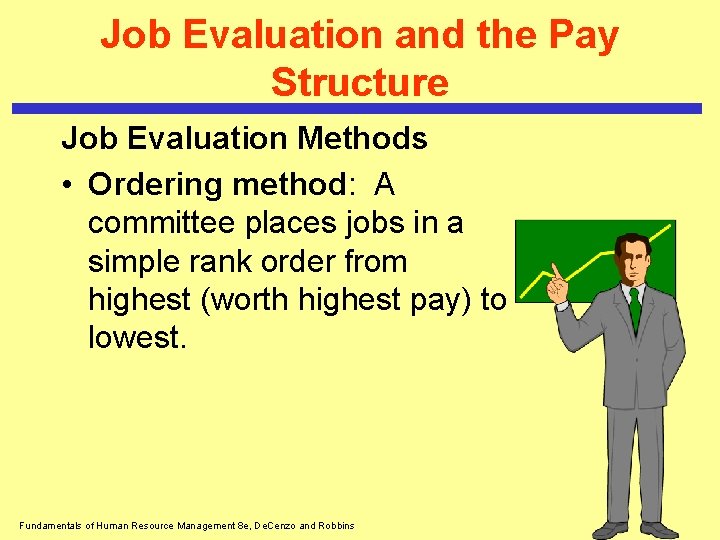 Job Evaluation and the Pay Structure Job Evaluation Methods • Ordering method: A committee