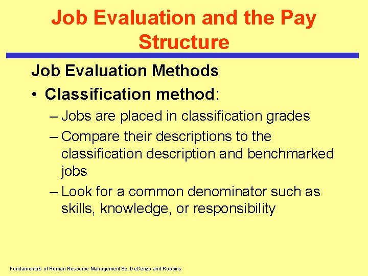 Job Evaluation and the Pay Structure Job Evaluation Methods • Classification method: – Jobs