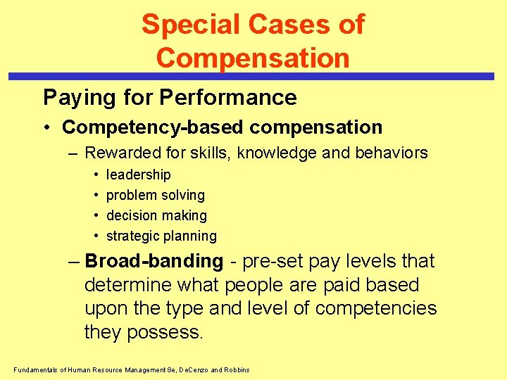 Special Cases of Compensation Paying for Performance • Competency-based compensation – Rewarded for skills,