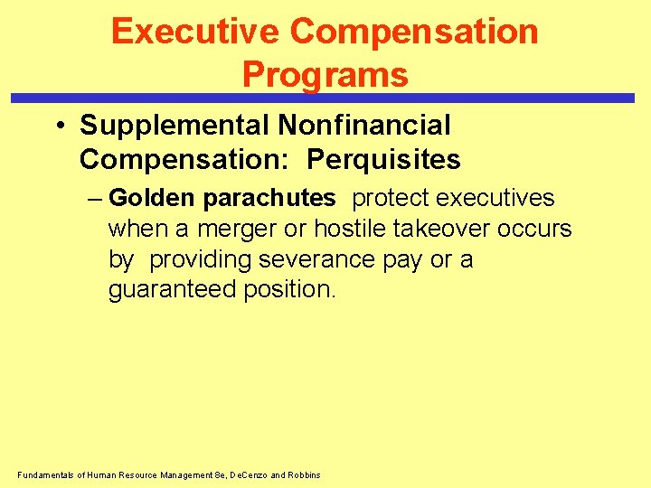 Executive Compensation Programs • Supplemental Nonfinancial Compensation: Perquisites – Golden parachutes protect executives when