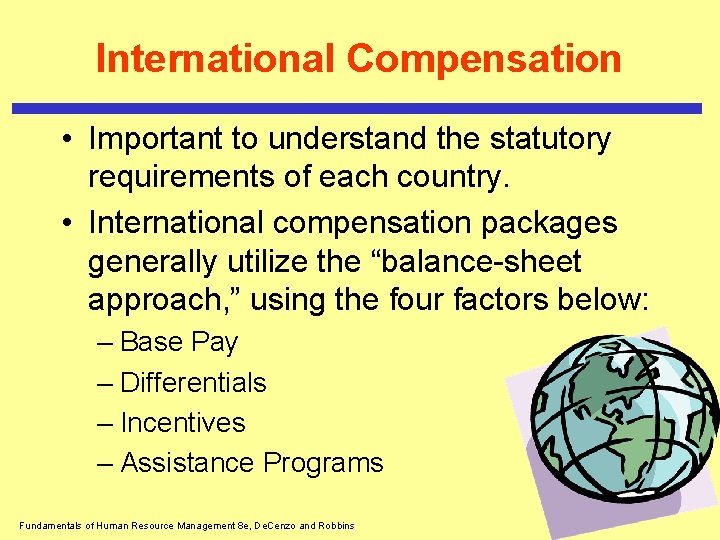 International Compensation • Important to understand the statutory requirements of each country. • International