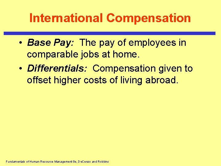 International Compensation • Base Pay: The pay of employees in comparable jobs at home.