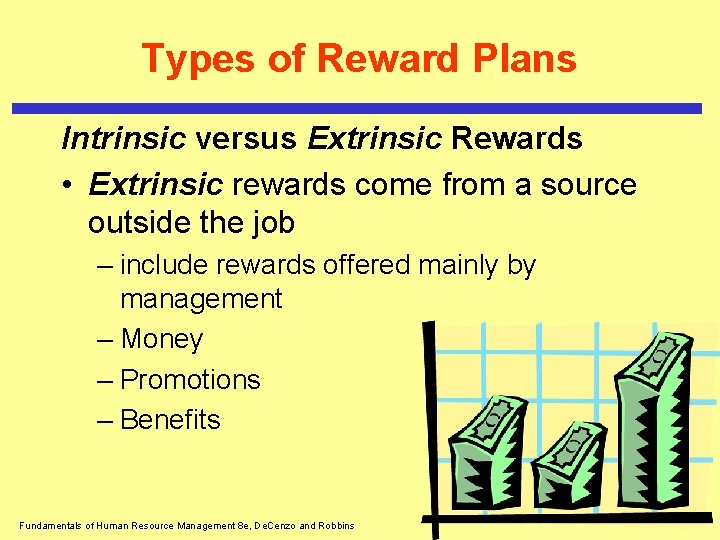 Types of Reward Plans Intrinsic versus Extrinsic Rewards • Extrinsic rewards come from a