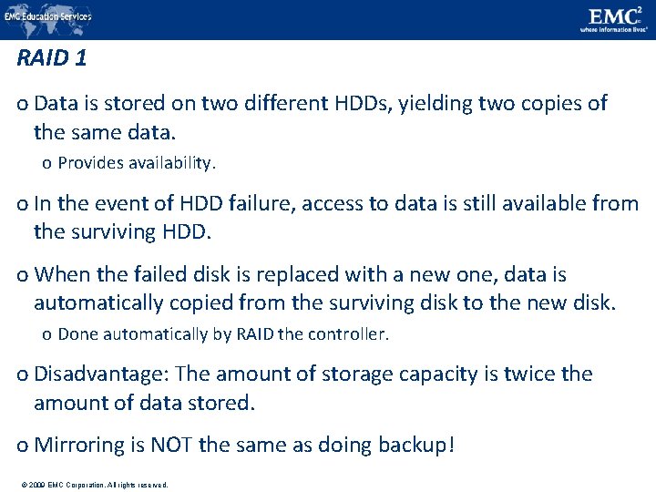 RAID 1 o Data is stored on two different HDDs, yielding two copies of