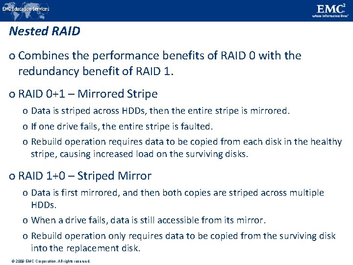 Nested RAID o Combines the performance benefits of RAID 0 with the redundancy benefit
