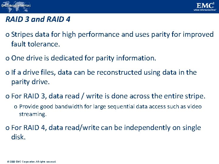 RAID 3 and RAID 4 o Stripes data for high performance and uses parity