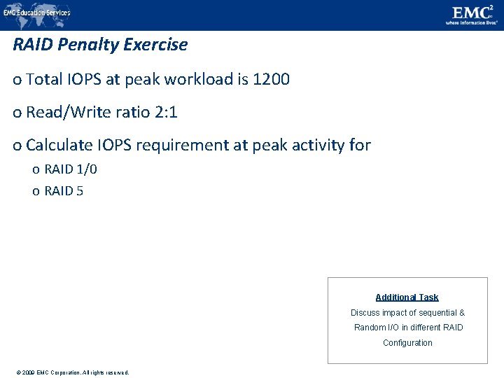 RAID Penalty Exercise o Total IOPS at peak workload is 1200 o Read/Write ratio