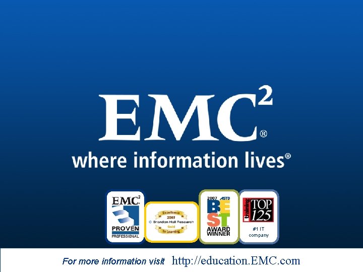 #1 IT company For more information visit © 2009 EMC Corporation. All rights reserved.