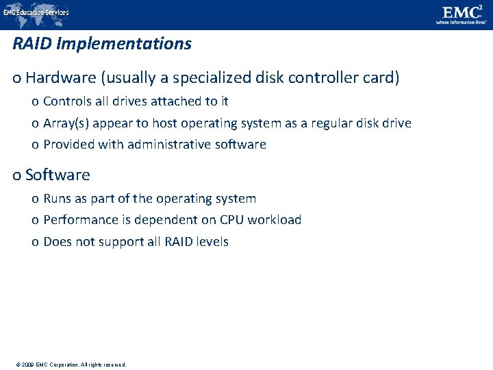 RAID Implementations o Hardware (usually a specialized disk controller card) o Controls all drives