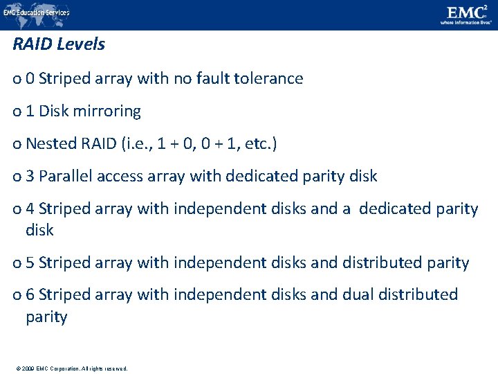RAID Levels o 0 Striped array with no fault tolerance o 1 Disk mirroring
