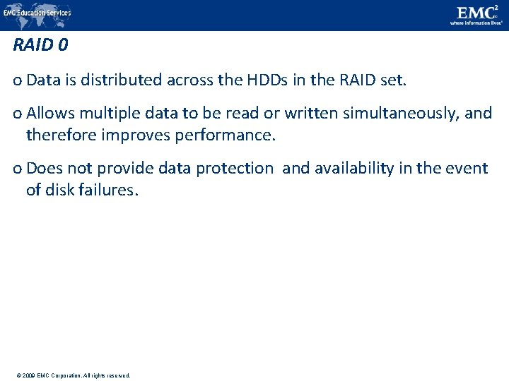 RAID 0 o Data is distributed across the HDDs in the RAID set. o
