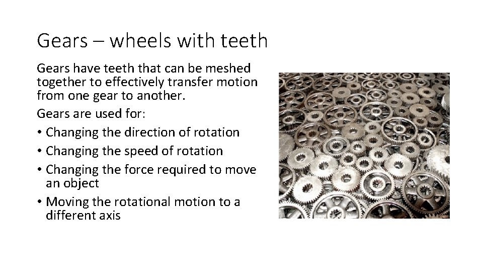 Gears – wheels with teeth Gears have teeth that can be meshed together to Gears – wheels with teeth Gears have teeth that can be meshed together to
