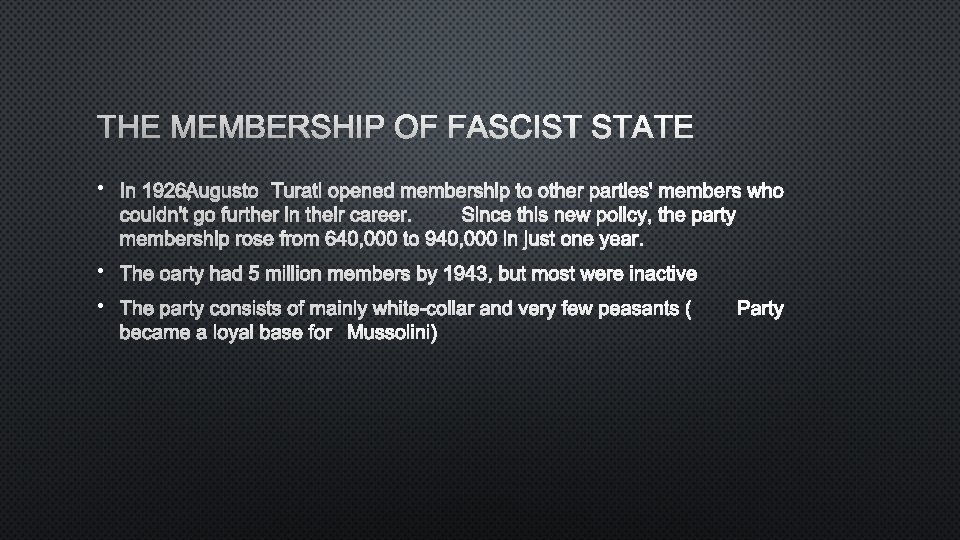 THE MEMBERSHIP OF FASCIST STATE • IN 1926, AUGUSTO TURATI OPENED MEMBERSHIP TO OTHER