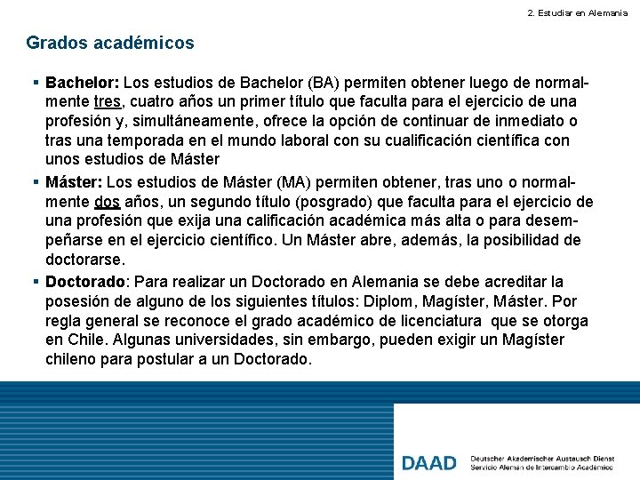 2. Estudiar en Alemania Grados académicos § Bachelor: Los estudios de Bachelor (BA) permiten