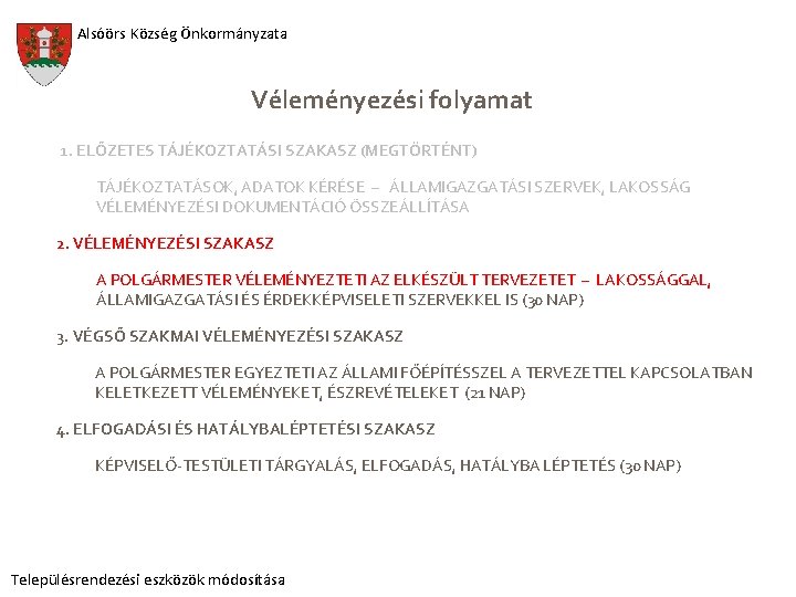 Alsóörs Község Önkormányzata Véleményezési folyamat 1. ELŐZETES TÁJÉKOZTATÁSI SZAKASZ (MEGTÖRTÉNT) TÁJÉKOZTATÁSOK, ADATOK KÉRÉSE –