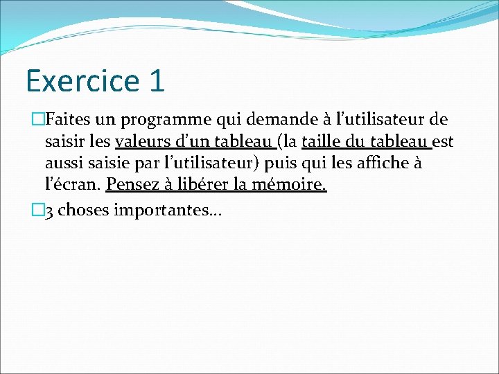 Exercice 1 �Faites un programme qui demande à l’utilisateur de saisir les valeurs d’un