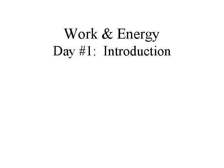 Work & Energy Day #1: Introduction 