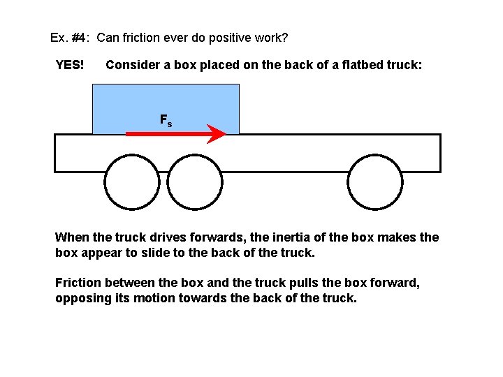 Ex. #4: Can friction ever do positive work? YES! Consider a box placed on