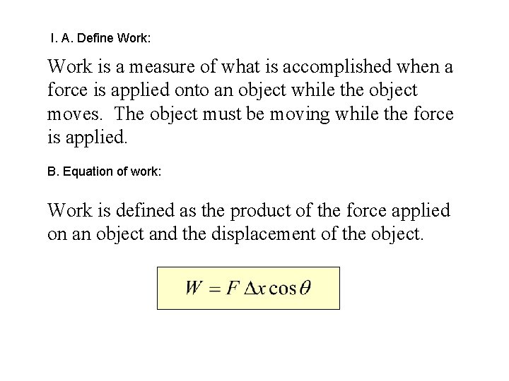 I. A. Define Work: Work is a measure of what is accomplished when a