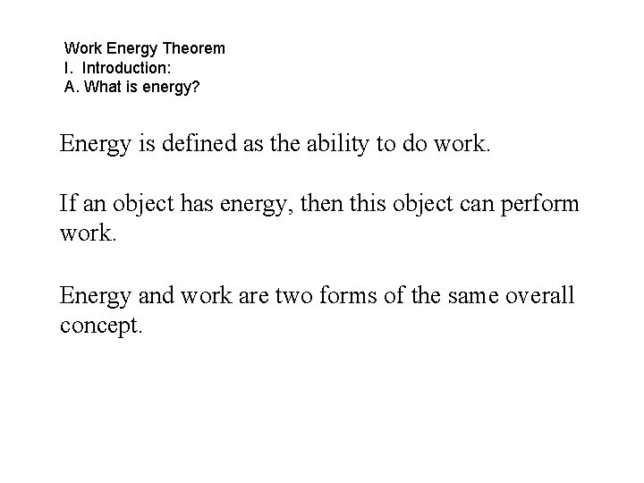 Work Energy Theorem I. Introduction: A. What is energy? Energy is defined as the