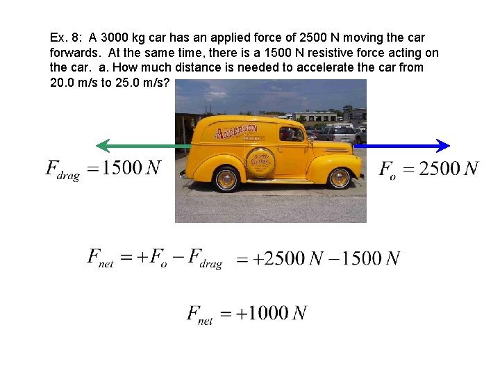 Ex. 8: A 3000 kg car has an applied force of 2500 N moving