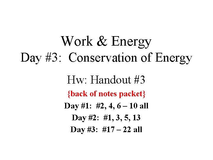 Work & Energy Day #3: Conservation of Energy Hw: Handout #3 {back of notes