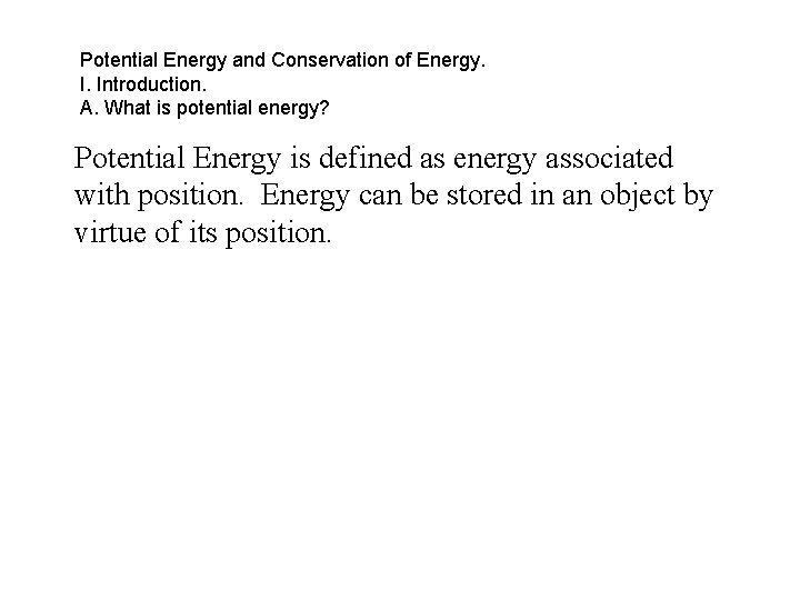 Potential Energy and Conservation of Energy. I. Introduction. A. What is potential energy? Potential